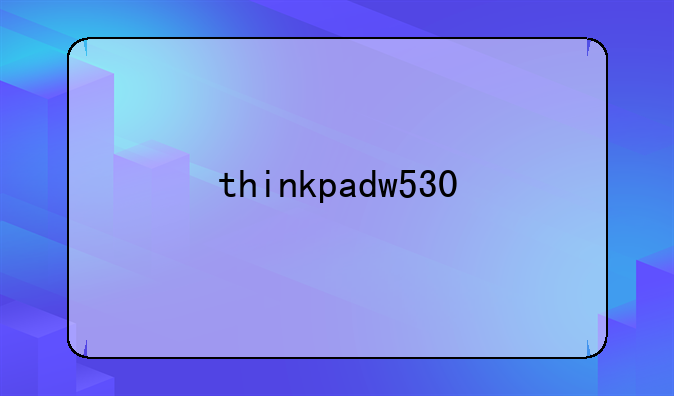thinkpadw530